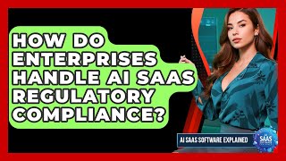 How Do Enterprises Handle AI SaaS Regulatory Compliance? - AI SaaS Software Explained