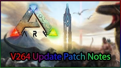 Ark V264 Update Patch Notes News!