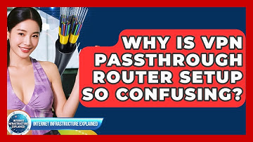 Why Is VPN Passthrough Router Setup So Confusing? - Internet Infrastructure Explained