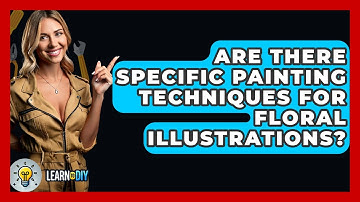 Are There Specific Painting Techniques for Floral Illustrations? - LearnToDIY360.com
