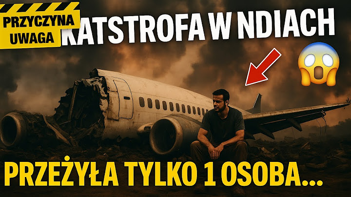 Jedyny ocalały - PRZYCZYNA KATASTROFY