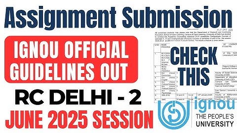 IGNOU Assignment Guidelines Release RC Delhi 2 : June 2025 Session| IGNOU Assignment submission 2025