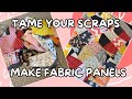 Make useable fabric panels from scraps and left over fabric