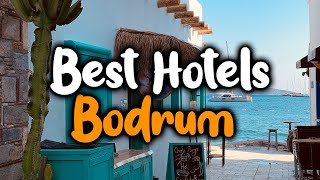 Best Hotels In Bodrum - For Families, Couples, Work Trips, Luxury & Budget