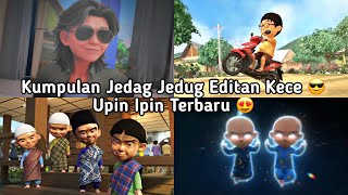 kumpulan jedag jedug upin ipin editan kece terbaru 🔥