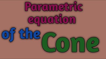 The parametric equation of the cone|knowledge by mathematicians| parametric equation of the cone