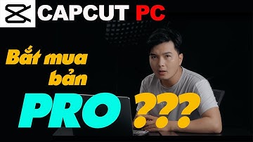 CAPCUT PC bắt mua bản PRO mới được xuất VIDEO ???? | Hainguyen Media