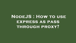 Celebrity NodeJS : How to use express as pass through proxy? Wealth