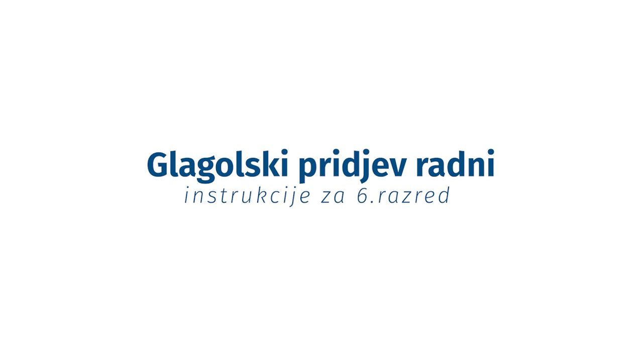 Instrukcije iz jezika - 6. razred - Glagolski pridjev radni