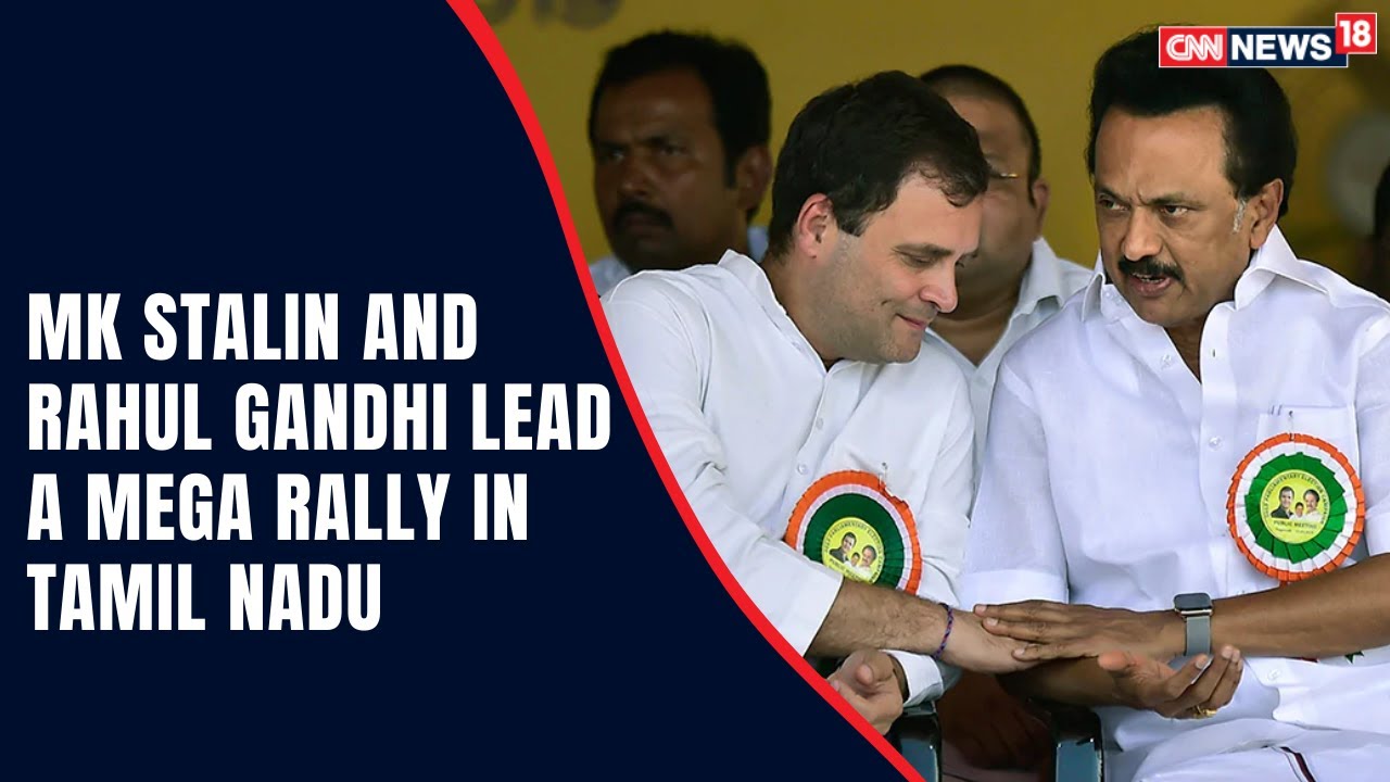 MK Stalin and Rahul Gandhi lead a mega rally in Tamil Nadu | Tamil Nadu ...