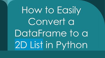 How to Easily Convert a DataFrame to a 2D List in Python