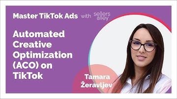 Automated Creative Optimization (ACO) on TikTok - Master TikTok Ads with Sellers Alley