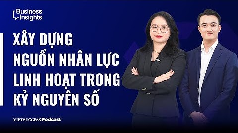 Business Insights 38 |Xây dựng nguồn nhân lực linh hoạt trong kỷ nguyên số| MBBank & EV Search
