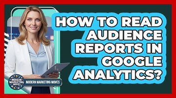 How To Read Audience Reports In Google Analytics?