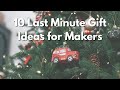 10 Last-Minute Gifts for Makers (That They’ll Actually Use)