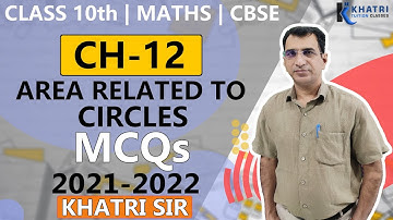 Class 10 Maths Chapter 12 | Area Related To Circles | MCQs | 2021-2022 | Khatri Sir