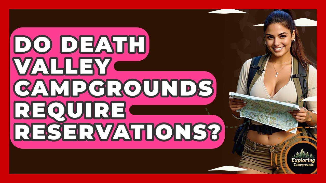 Do Death Valley Campgrounds Require Reservations? - Exploring Campgrounds