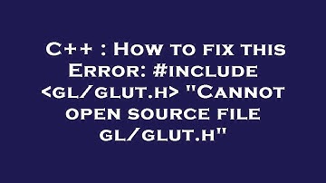 C++ : How to fix this Error: #include  gl/glut.h  "Cannot open source file gl/glut.h"
