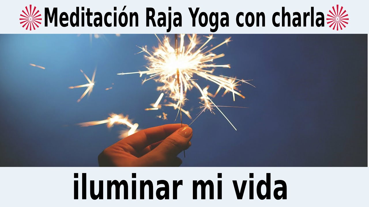 Meditación Raja Yoga y charla: Iluminar mi vida, con Amadeo Dieste ...