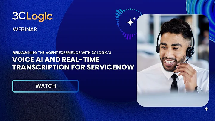 Reimagining the Agent Experience with 3CLogic’s Voice AI and Real-Time Transcription for ServiceNow