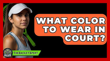 What Color To Wear In Court? - The Racket Xpert
