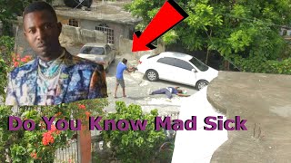 Do You Know Mad Sick From Portmore Jamaica