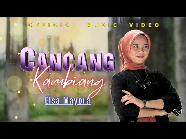 Elsa Mayora - Cancang Kambiang (Official Music Video) #elsamayora #laguminangterbaru class=