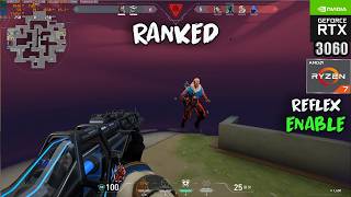 VALORANT : RTX 3060 12 GB + Ryzen 7 5700X + 32GB RAM : RANKED : REFLEX ON