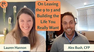 Episode #2: On Leaving Your 9to5 & Building the Life You Really Want with Alex Bush, CFP