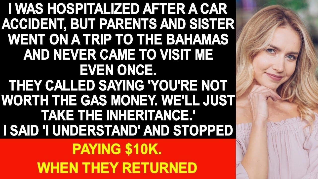 When I was hospitalized after a traffic accident, my family never came to visit me even once  So