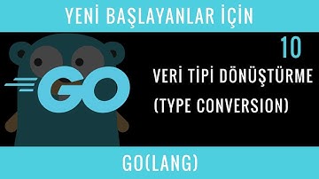 Yeni Başlayanlar İçin GO(LANG) : 10 : Veri Tipi Dönüştürme (Type Conversion)