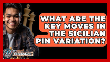 What Are The Key Moves In The Sicilian Pin Variation? - The Board Game Xpert