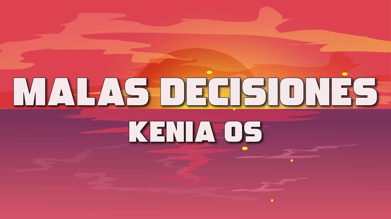 Kenia OS - Malas Decisiones (Letra / Lyrics) - YouTube