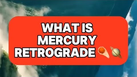 What is Mercury Retrograde?