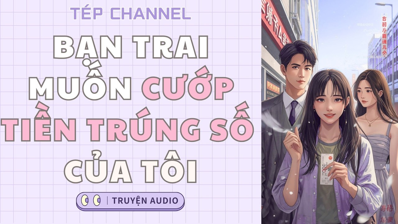 [Audio Full] Bạn trai muốn cướp tiền trúng số của tôi || TÉP CHANNEL