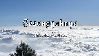 Nazrey Johani - Sesungguhnya (Lirik)