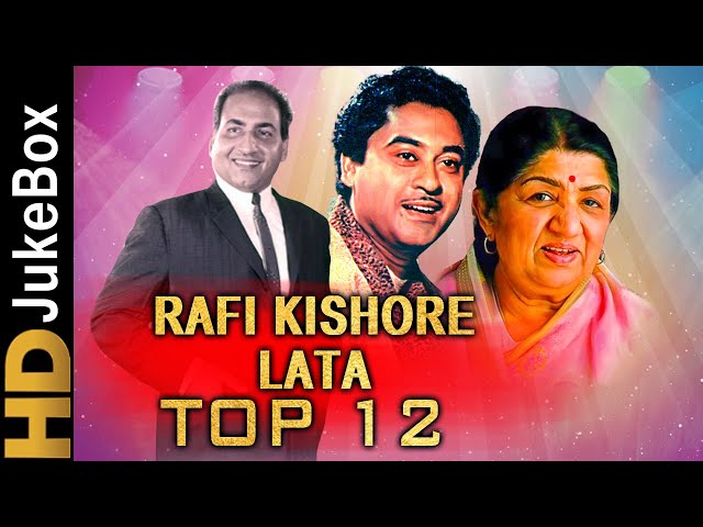 Rafi Kishore Lata Top 12 Songs | मुहम्मद रफ़ी, किशोर कुमार और लता मंगेशकर के टॉप १२ सुपरहिट गाने class=