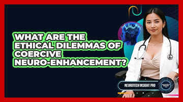 What Are The Ethical Dilemmas Of Coercive Neuro-enhancement? - Neurotech Insight Pro
