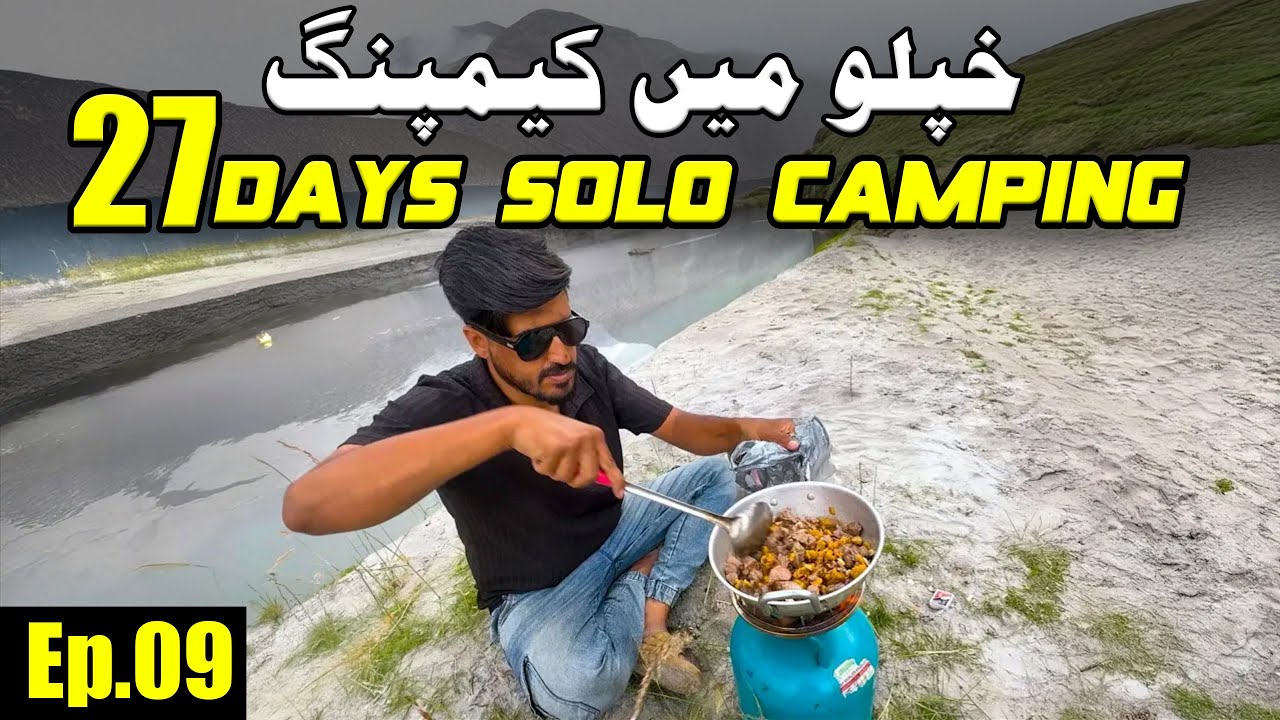 Ep.09 Solo Camping 27 Days In Northern Areas Of Pakistan | Khaplu Gilgit-Baltistan | Haldi Cones