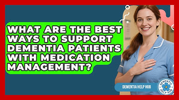 What Are the Best Ways to Support Dementia Patients With Medication Management? | Test