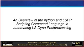 LS-Dyna Scripting Overview - Using Python and LSPP SCL to automate postprocessing