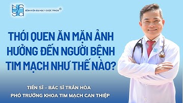 THÓI QUEN ĂN MẶN ẢNH HƯỞNG ĐẾN NGƯỜI BỆNH TIM MẠCH NHƯ THẾ NÀO?