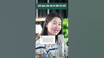 TRẢI QUA GẦN 100 PN NÊN TÔI BIẾT