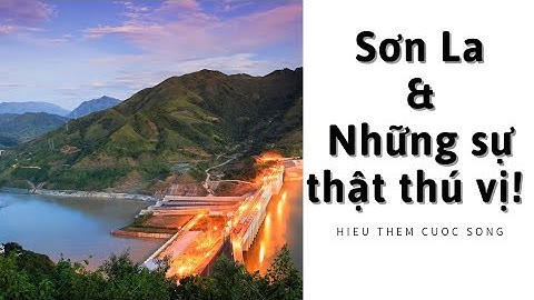 Sơn La & Những Sự Thật Thú Vị! | Hiểu Thêm Cuộc Sống.