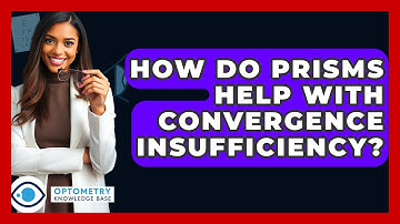 How Do Prisms Help With Convergence Insufficiency? - Optometry Knowledge Base
