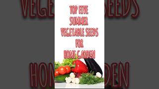 Top Five Summer Vegetables Seeds