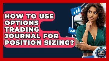How To Use Options Trading Journal For Position Sizing? - Stock and Options Playbook