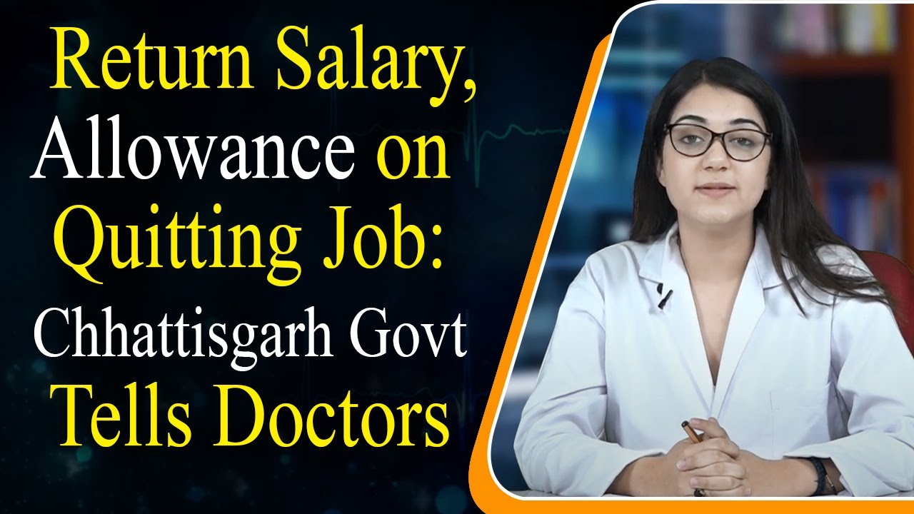 Return Salary, Allowance on Quitting Job Chhattisgarh Govt Tells Doctors