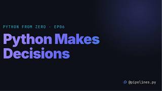 Python from Zero - Python If, Elif, Else Explained, Conditionals & Comparison Operators | Episode 06