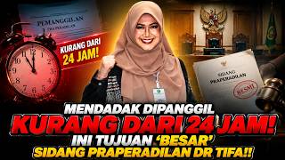 MENDADAK DIPANGGIL KURANG DARI 24 JAM! INI TUJUAN 'BESAR' SIDANG PRAPERADILAN DR TIFA!!